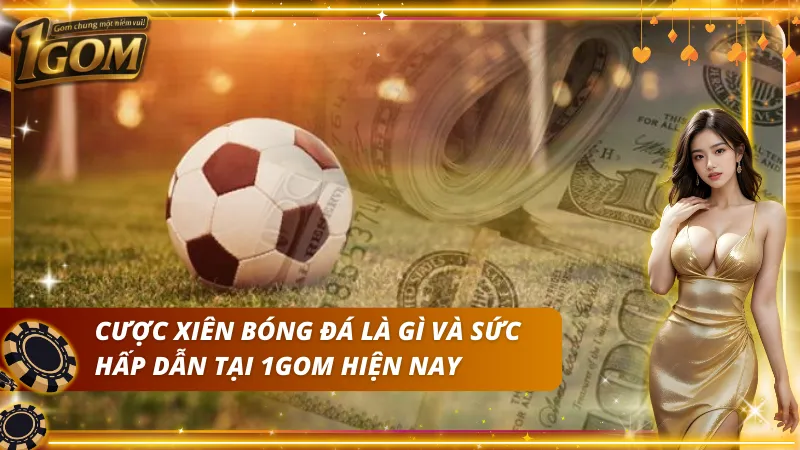 Giới thiệu tổng quan về cược xiên bóng đá là gì