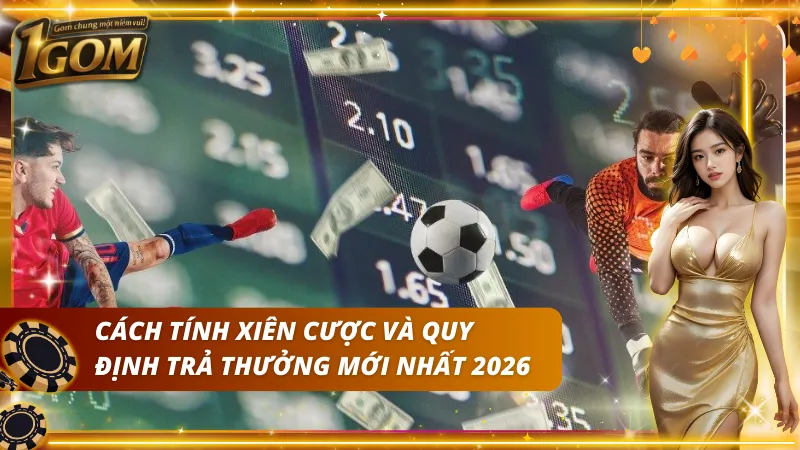 Nắm được cách tính xiên bóng đá là gì và quy định trả thưởng