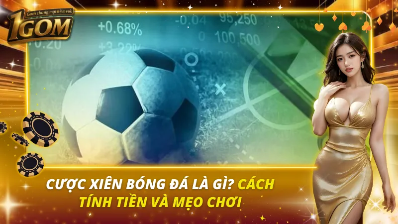 Cược Xiên Bóng Đá Là Gì