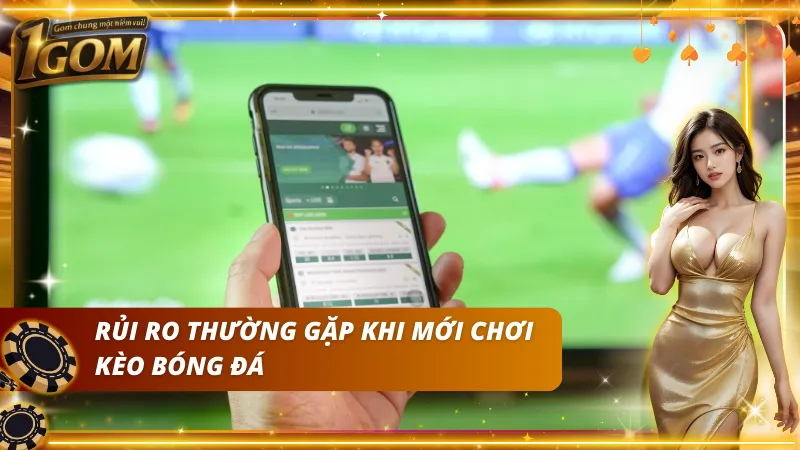 Sai lầm phổ biến khi mới tham gia cá độ bóng đá