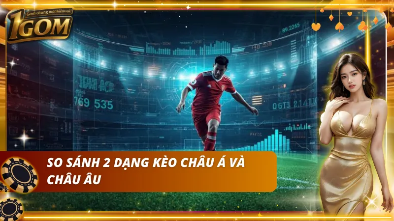 Khác biệt giữa kèo Châu Á và kèo Châu Âu