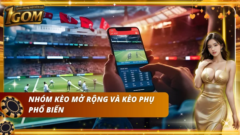 Các kèo phụ và kèo mở rộng đang rất được ưa chuộng