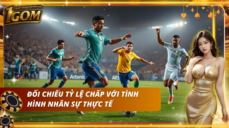 Áp dụng cách đối chiếu tỷ lệ chấp với nhân sự thực tế