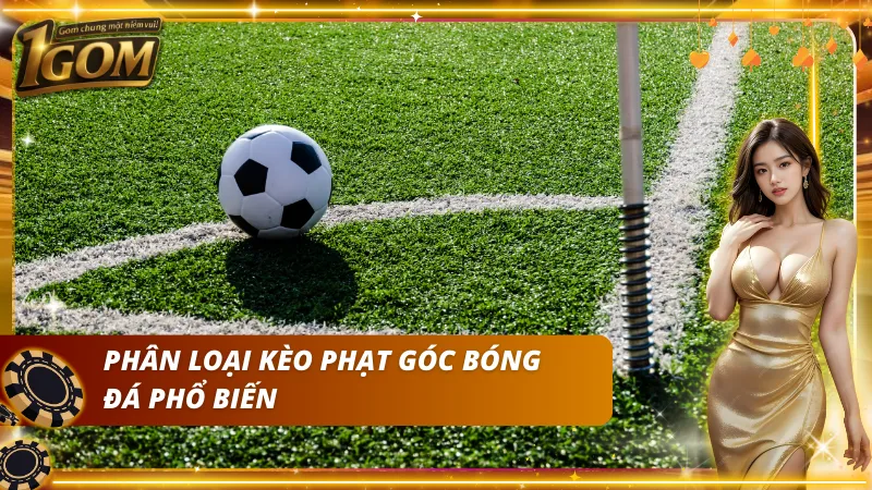 Các lựa chọn cược tổng góc và chấp góc quen thuộc nhất