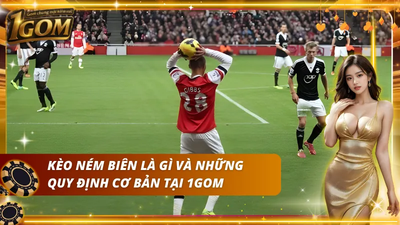 Hiểu rõ khái niệm kèo ném biên là gì và những quy định của nó