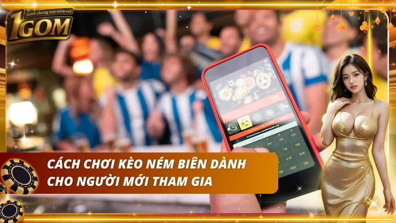 Cách để tham gia chơi kèo ném biên cho người mới tại 1GOM