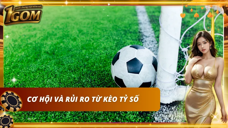 Lợi nhuận cao đi kèm rủi ro khi chơi kèo tỉ số